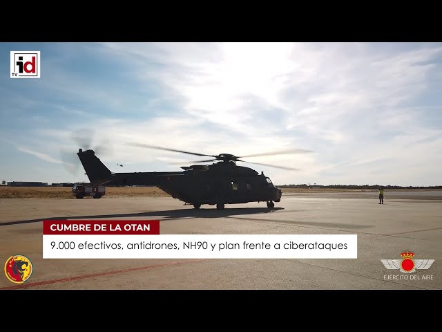 Despliegue por la cumbre de la OTAN: 9.000 efectivos, antidrones, NH90 y plan frente a ciberataques