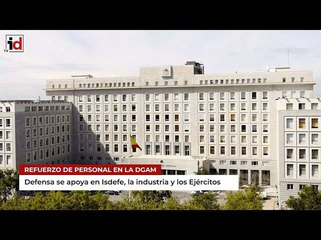 Defensa tira de Isdefe, la industria y Ejércitos para reforzar a la DGAM ante los nuevos programas