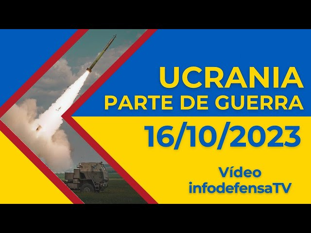 16/10/23 | Últimas noticias de la invasión rusa de Ucrania | Parte de guerra