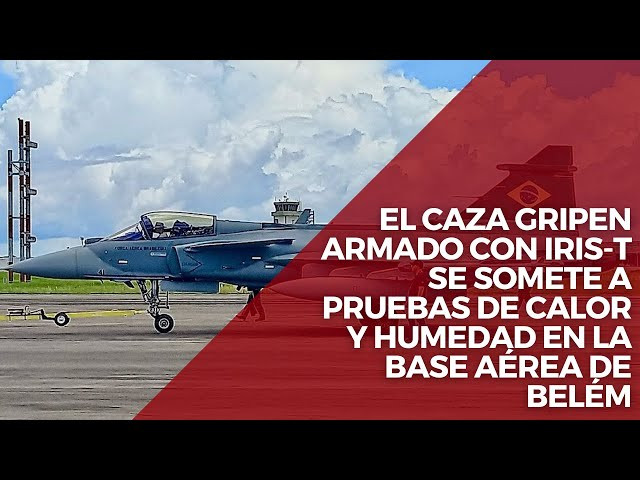 El caza Gripen armado con Iris-T se somete a pruebas de calor y humedad en la base aérea de Belém