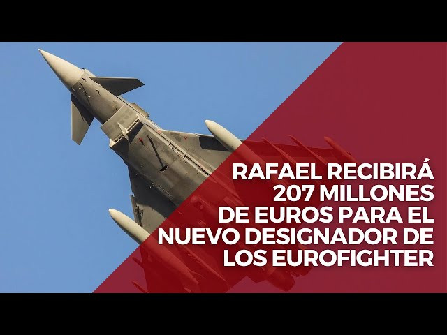 Rafael recibirá 207 millones para el suministro del nuevo designador de los Eurofighter