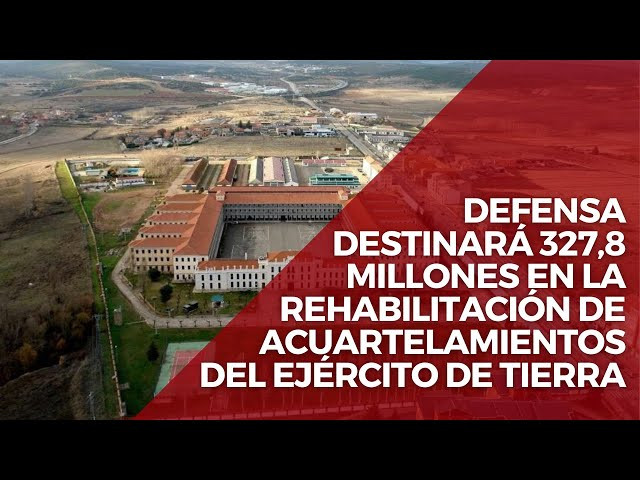 Defensa rehabilitará los acuartelamientos del Ejército de Tierra por 327,8 millones de euros