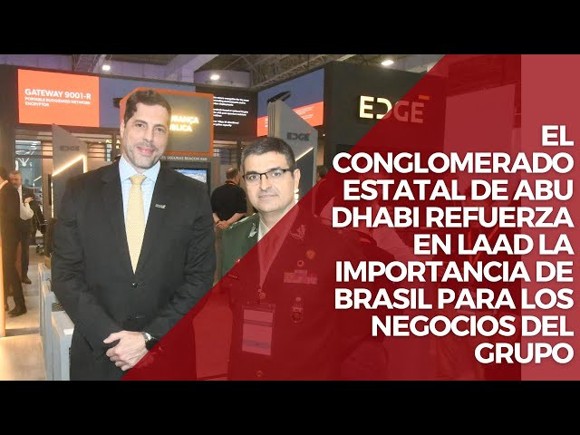 El conglomerado estatal de Abu Dhabi refuerza en LAAD la importancia de Brasil para sus negocios