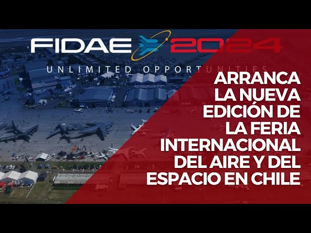 Arranca la nueva edición de la Feria Internacional del Aire y del Espacio (Fidae) en Chile