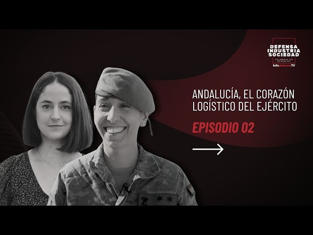 Defensa, industria y sociedad, palabras en femenino E02 Andalucía, el corazón logístico del Ejército