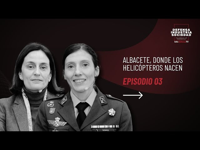 Defensa, industria y sociedad, palabras en femenino E03 Albacete, donde los helicópteros nacen